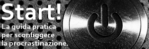 Start! La guida pratica per sconfiggere la procrastinazione
