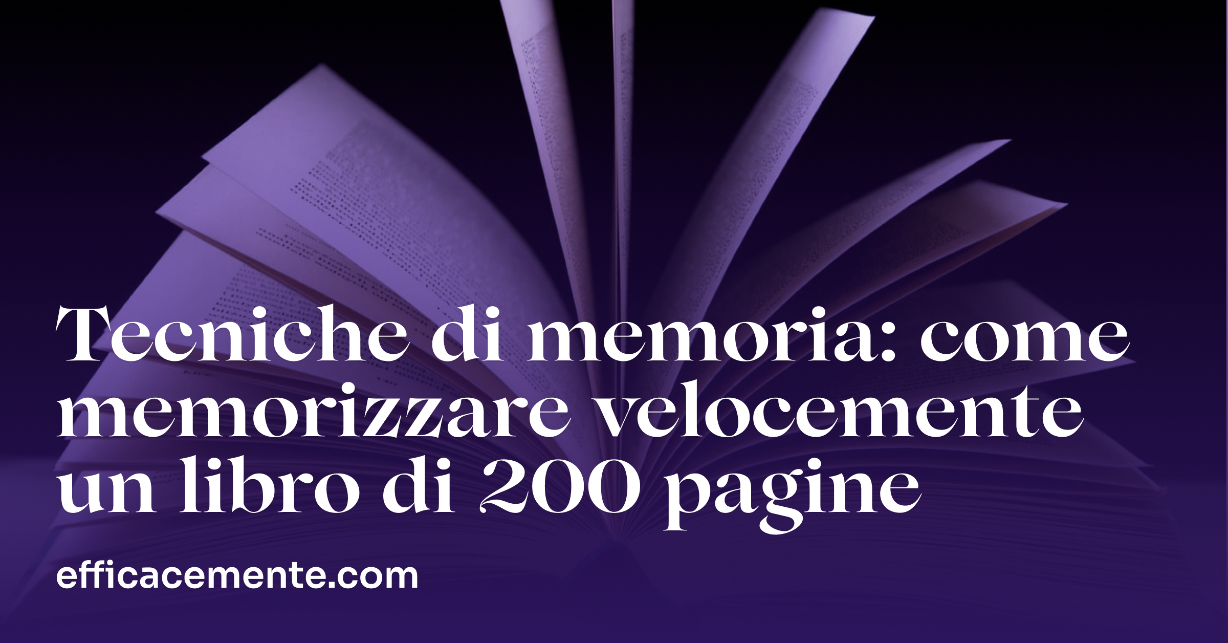 Tecniche di Memoria: Come Memorizzare Velocemente un Libro di 200