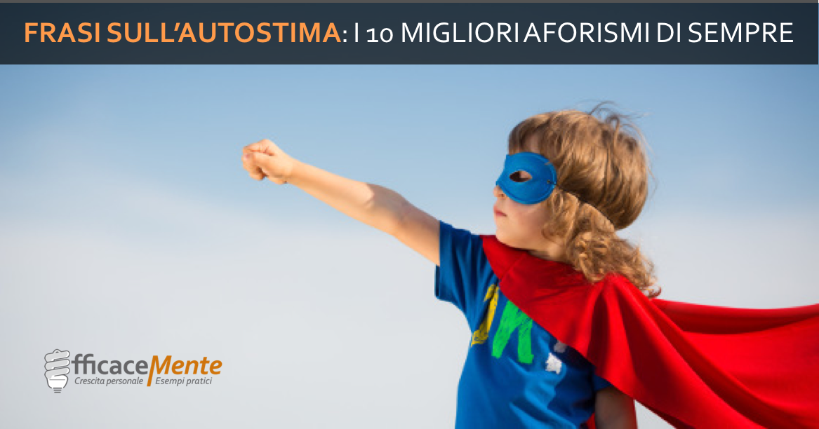 Frasi Sull Autostima I 10 Migliori Aforismi Di Sempre Efficacemente