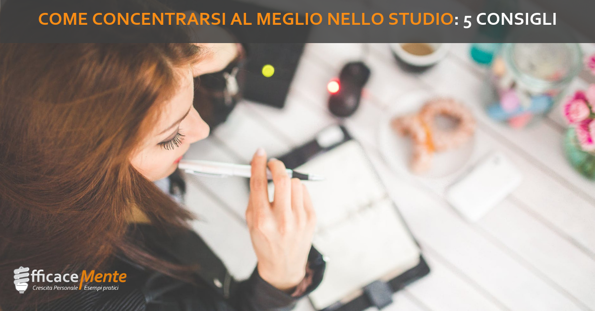 Non Riesco A Concentrarmi Nello Studio Come Concentrarsi al Meglio nello Studio: 5 Consigli | EfficaceMente