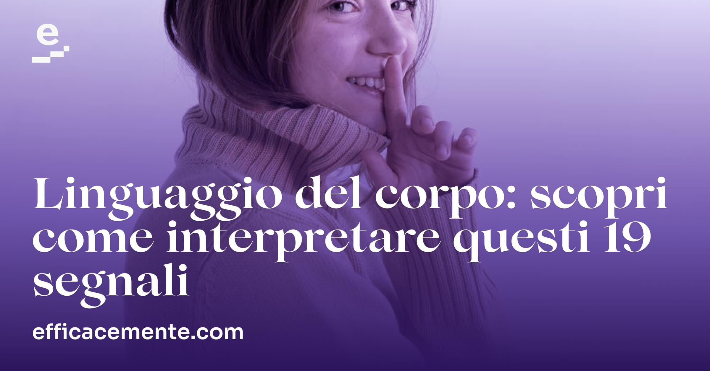 Il Linguaggio Del Corpo Come Modalità Comunicativo Espressiva Linguaggio Del Corpo: cos'è e come interpretarlo | EfficaceMente
