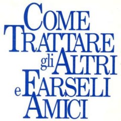 Dale Carnegie - Come trattare gli altri e farseli amici